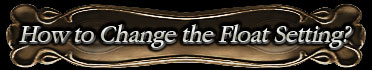 How to Change the Float Setting?