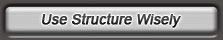 Use Structure Wisely
