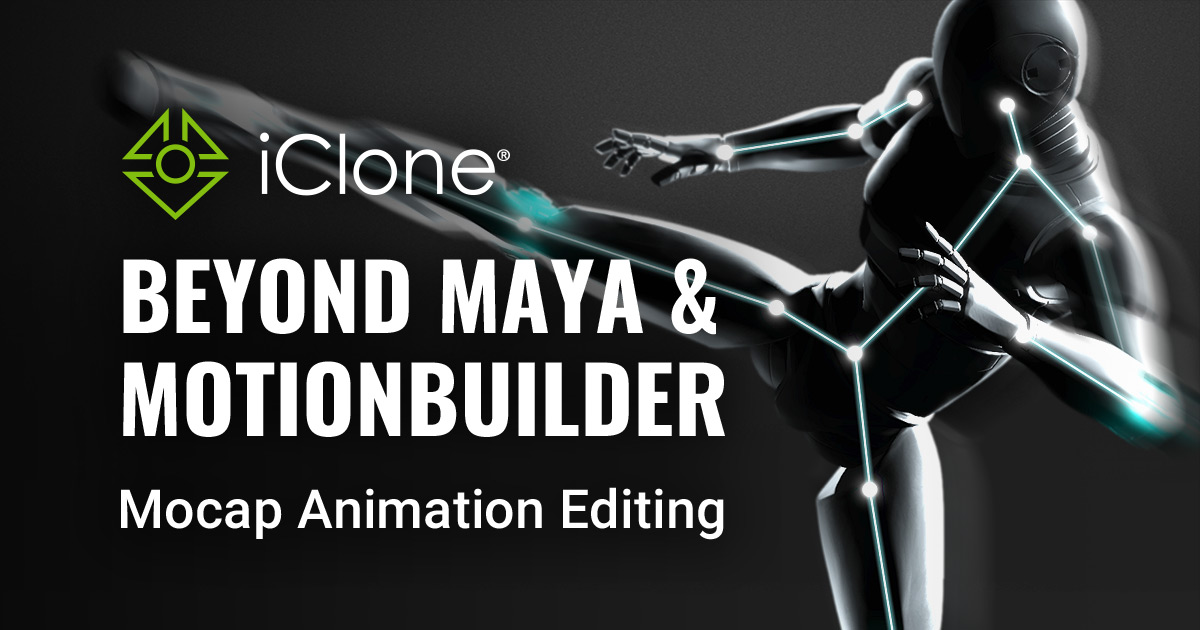 iClone Mocap Animation Editing Maya & MotionBuilder Alternative