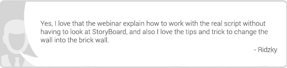 Yes, I love that the webinar explain how to work with the real script without having to look at StoryBoard, and also I love the tips and trick to change the wall into the brick wall.